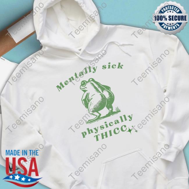 Official Froglovesquad Mentally Sick Physically Thicc Frog Hoodie Official Froglovesquad Mentally Sick Physically Thicc Frog Hoodie
