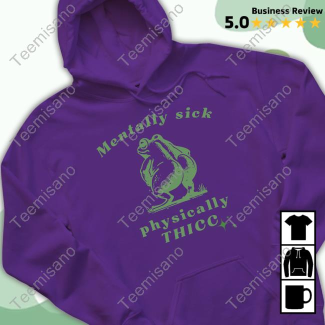 Official Froglovesquad Mentally Sick Physically Thicc Frog Hoodie Official Froglovesquad Mentally Sick Physically Thicc Frog Hoodie