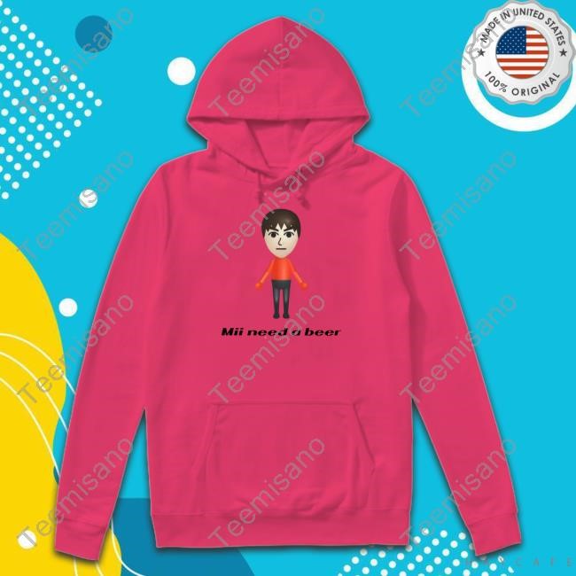 Goofygarms Mii Need A Beer Hoodie Goofygarms Mii Need A Beer Hoodie