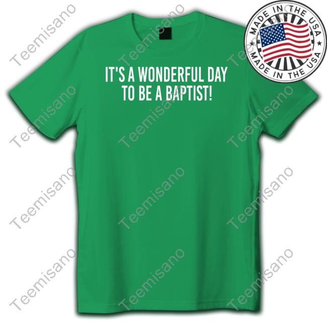 It's A Wonderful Day To Be A Baptist Shirt Papaw Jim Is Retired It's A Wonderful Day To Be A Baptist Shirt Papaw Jim Is Retired