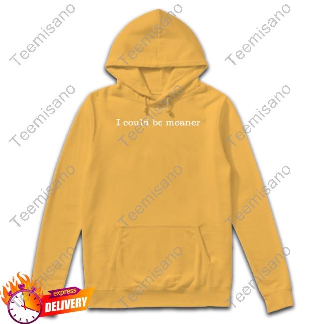 Oletc I Could Be Meaner New Shirt