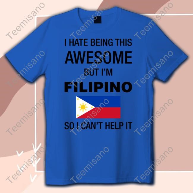 Mao Wow I Hate Being This Awesome But I'm Filipino So I Can't Help It Hoodie Sweatshirt