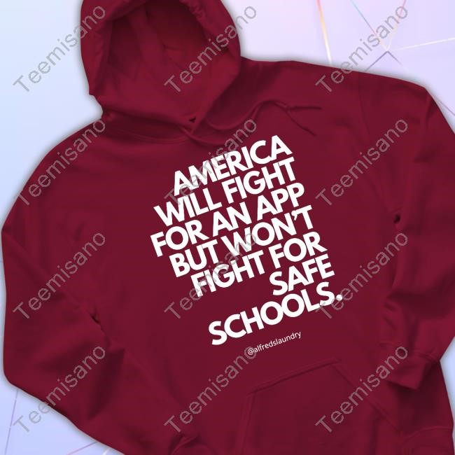 America Will Fight For An App But Won't Fight For Safe Schools Shirts
