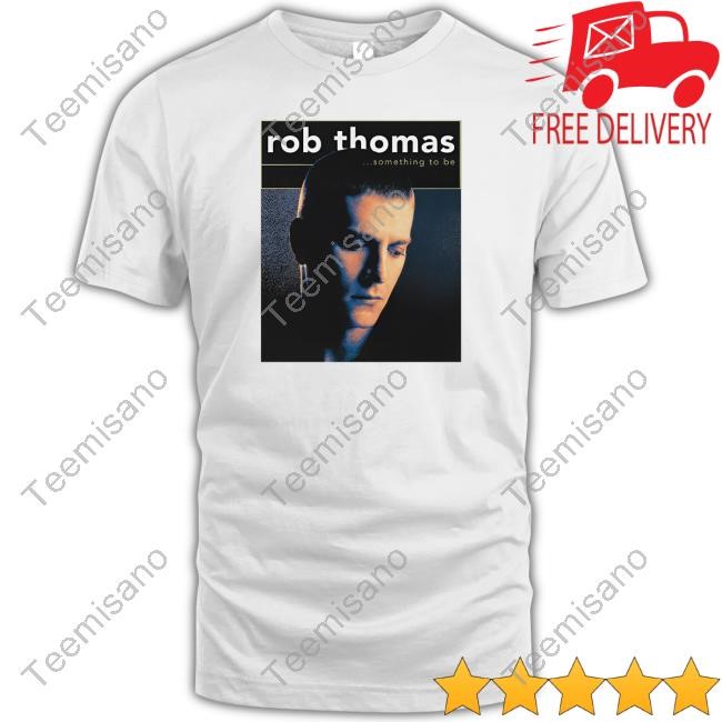 Rob Thomas Something To Be Sweatshirt Rob Thomas Something To Be Sweatshirt