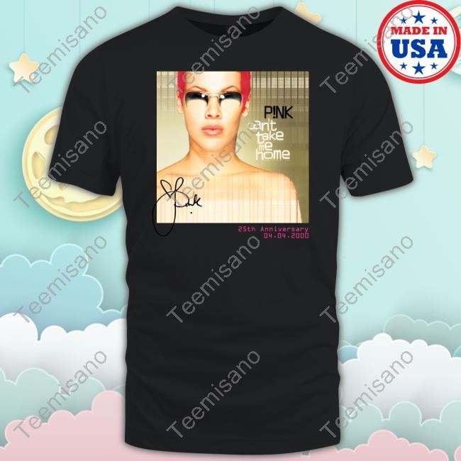Pink Can't Take Me Home 25Th Anniversary T-Shirt, Hoodie, Tank Top, Sweater And Long Sleeve T-Shirt