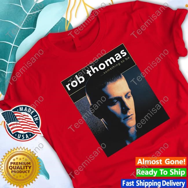 Rob Thomas Something To Be Sweatshirt Rob Thomas Something To Be Sweatshirt