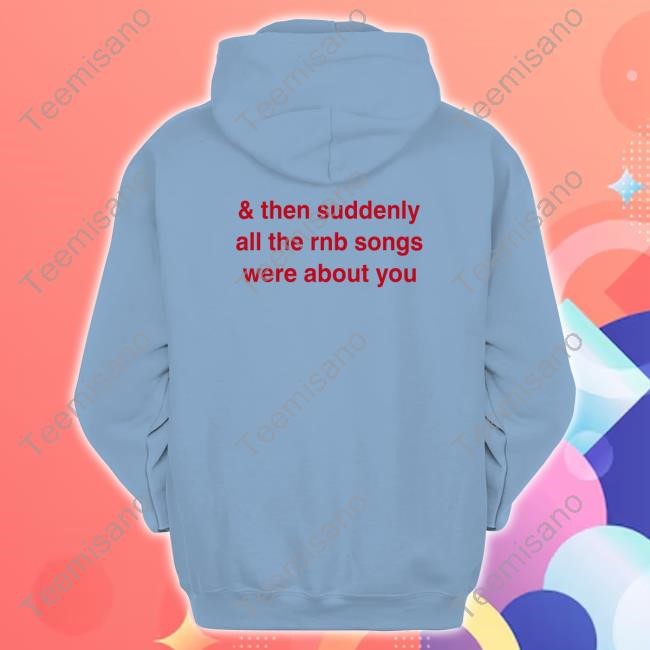 & Then Suddenly All The Rnb Songs Were About You Long Sleeve