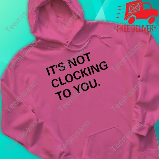 Justin Bieber It's Not Clocking To You Shirt