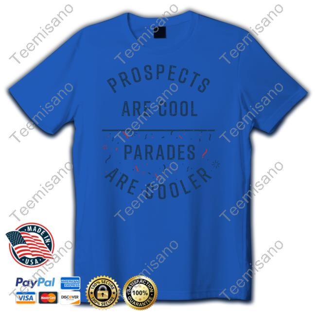 https://fanprintstudio.com/campaign/prospects-are-cool-parades-are-cooler-shirt-hoodie-sweater-long-sleeve-and-tank-top