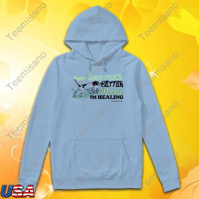 I've Been Much Better But At Least Im Healing Shirt