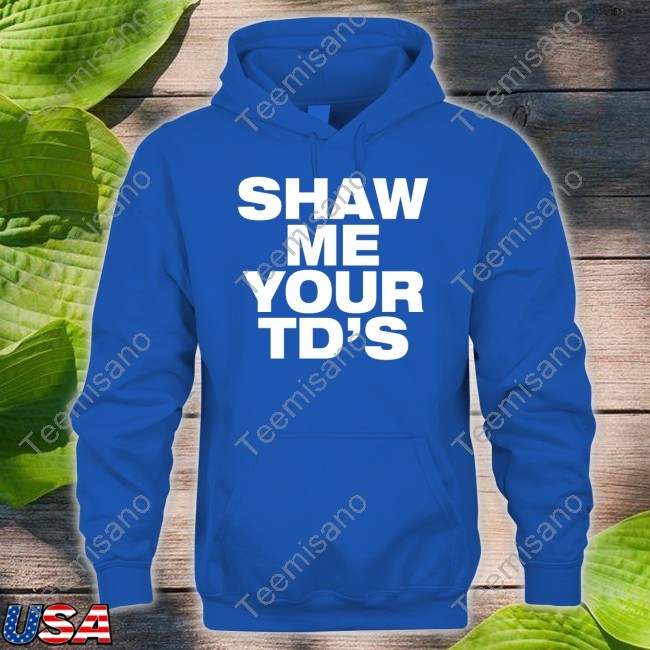 Shaw Me Your Td's Tee Shirt